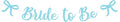 Bride to Be Banner, Light Blue Bride to Be by Dagelar
