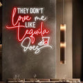 They Don't Love Me Tequila Does Neon Sign, Custom Bar Neon Light Home Bar by BELISAMA